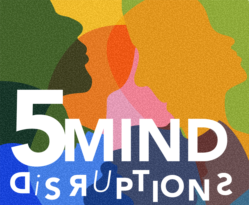 5 MIND Disruptions | Curiosity 19: #Disruption © https://www.wits.ac.za/curiosity/